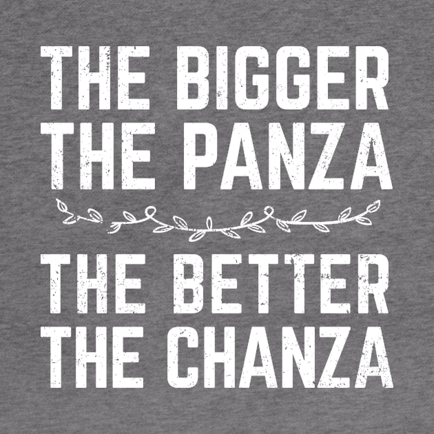 The Bigger The Panza, The Better The Chanza by verde